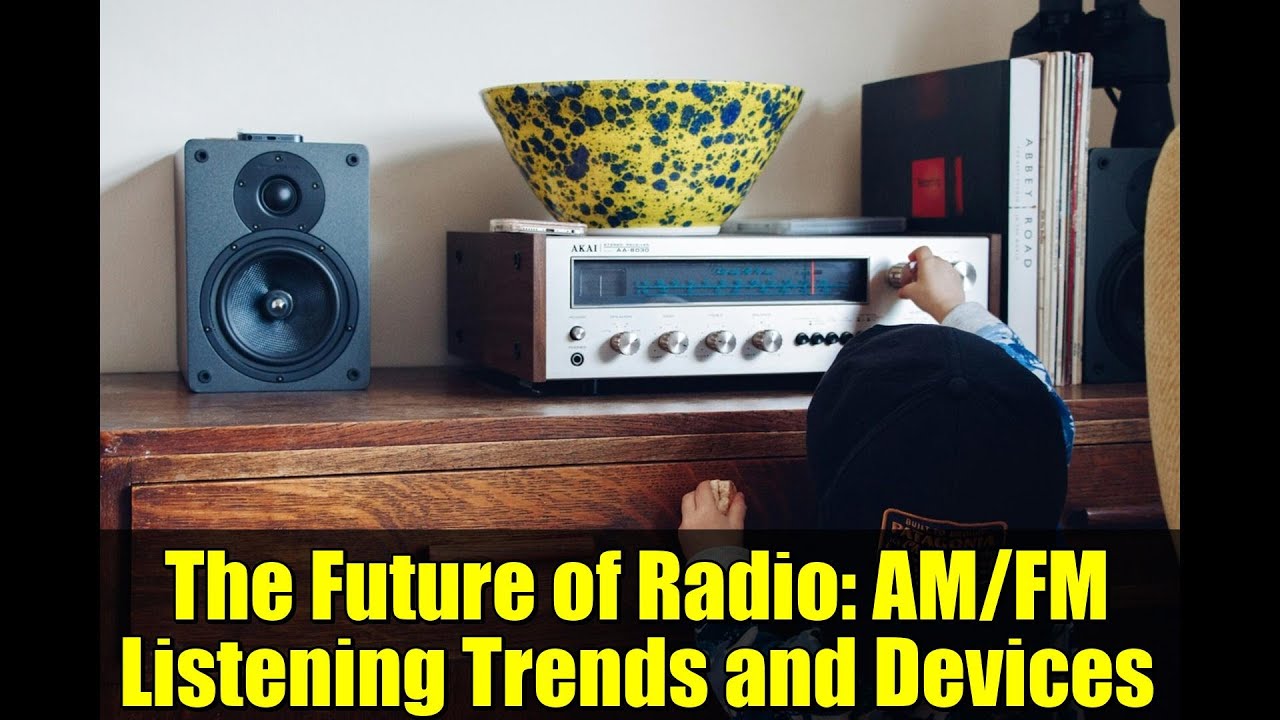 The Future of Radio: AM/FM Listening Trends and Devices