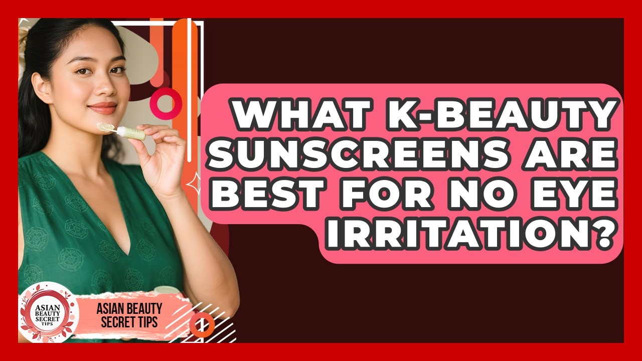 What K-Beauty Sunscreens Are Best For No Eye Irritation? | Asian Beauty Secret Tips News
