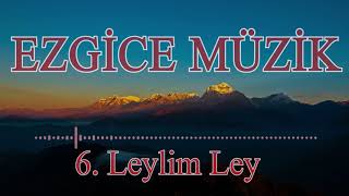 Leylim Ley- Ezgice