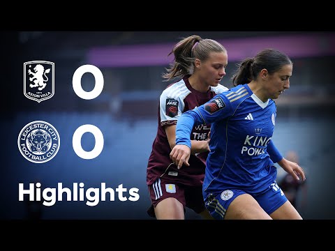 WSL Highlights Aston Villa 0 0 LCFC Women Another Solid Point At Villa Park For The Foxes 