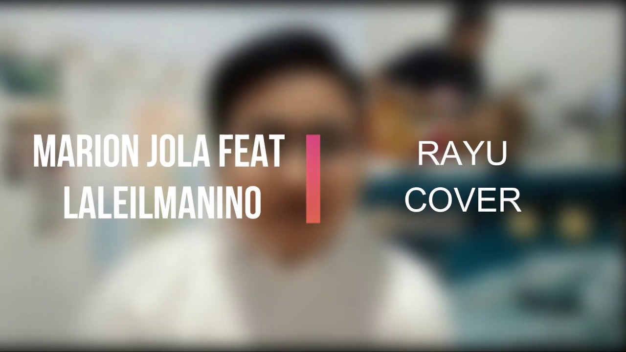 rayu marion jola ft laleilmanino cover youtube rayu marion jola ft laleilmanino cover youtube