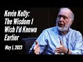 Kevin kelly the wisdom i wish id known earlier