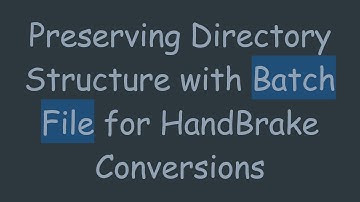 Preserving Directory Structure with Batch File for HandBrake Conversions