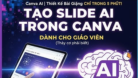 Canva AI cho giáo viên. Thiết Kế Bài Giảng CHỈ TRONG 5 PHÚT