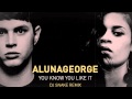 Dj Snake FT. Aluna George - You Know You Like It