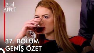 Beni Affet 37. Bölüm Geni̇ş Özet