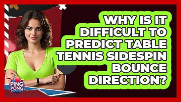 Why Is It Difficult To Predict Table Tennis Sidespin Bounce Direction? - Ping Pong Prodigy