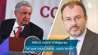 AMLO exhorta a Luis Videgaray a que se presente a declarar; “el que nada debe, nada teme”, dice