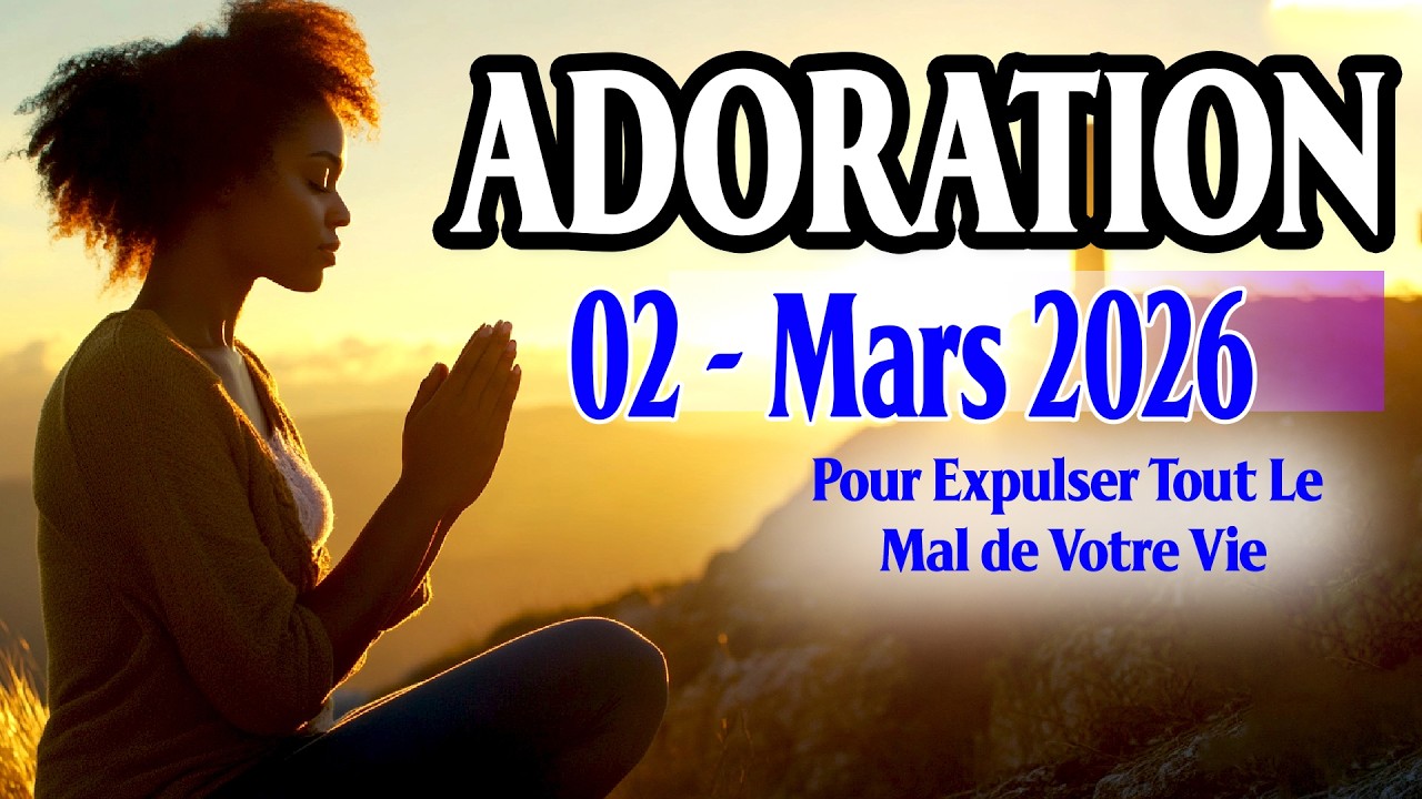 Louange et Adoration 02er Mars 2026 – Entrez Dans Le Nouveau Mois Avec Dieu| Bénédiction Et Succès