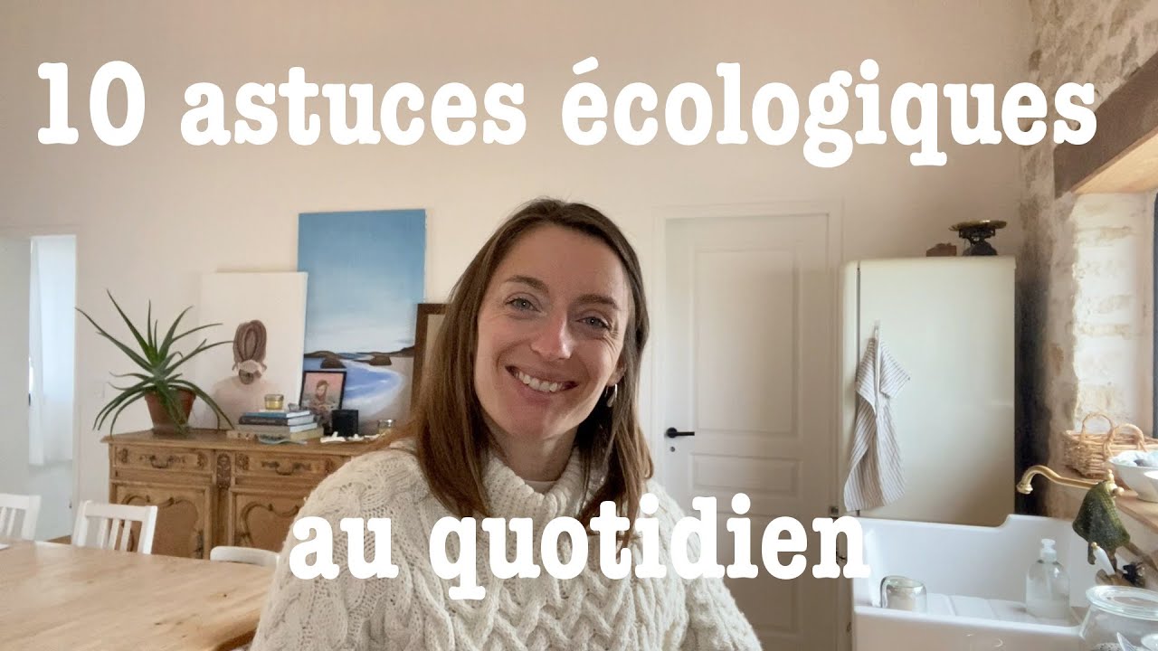 L’écologie à portée de main : nos 10 astuces écologiques dans la maison