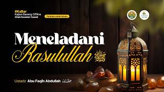 [LIVE] Meneladani Rasulullah ﷺ - Ustadz Abu Faqih Abdullah حفظه الله