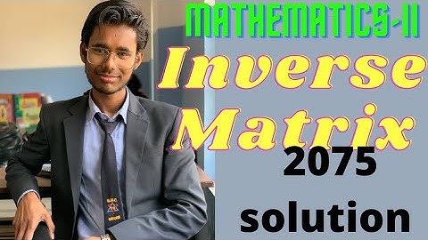 Mathematics-II Inverse of a matrix 2075 solution #FullExplanation ||Nepali Language||