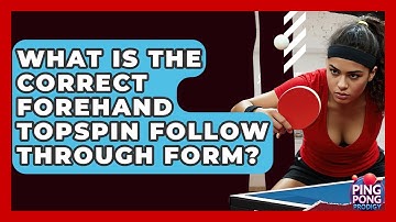 What Is The Correct Forehand Topspin Follow Through Form? - Ping Pong Prodigy