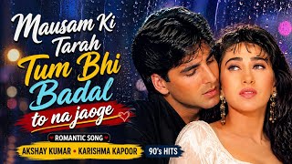 Mausam Ki Tarah Tum Bhi Badal To Na Jaoge 90,S Love Bollywood Hindi Song Akshay Kumar Karisma Kapoor