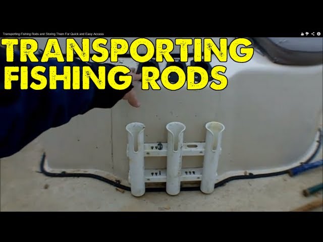 Transporting Fishing Rods and Storing Them For Quick and Easy Access 