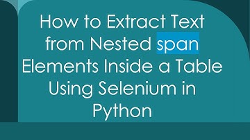 How to Extract Text from Nested span Elements Inside a Table Using Selenium in Python