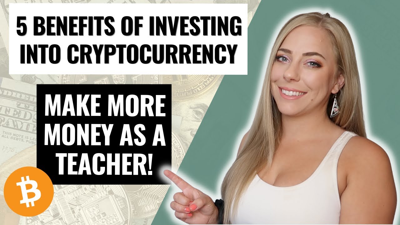 5 Benefits Of Investing Into Cryptocurrency| Investing Tips For Teachers|  Make More Money