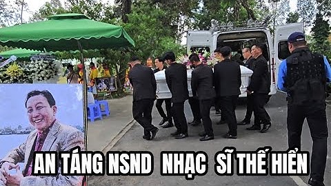 Lễ an táng NSND , NHẠC  SĨ, THẾ HIỂN an táng tại Hoa viên Nghĩa trang Bình Dương 
