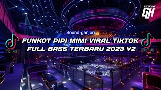 DJ FUNKOT PIPI MIMI VIRAL TIKTOK TERBARU FULL BASS 2023 V2 | SOUND GANJORR