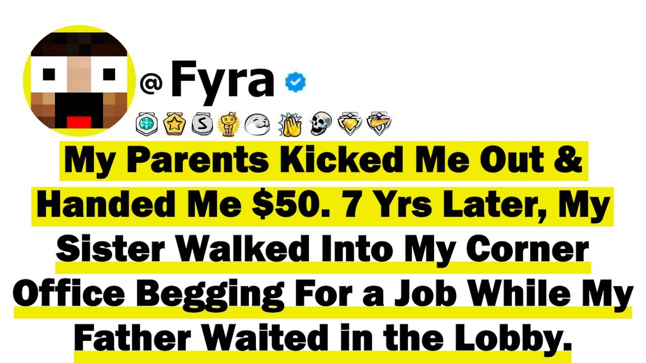 My Parents Kicked Me Out & Handed Me $50. 7 Yrs Later, My Sister Walked Into My Corner Office Beggin
