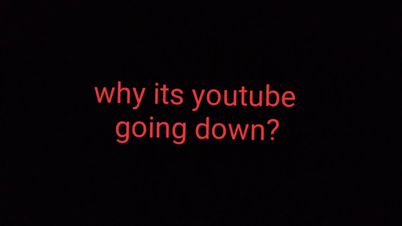 why is youtube going down? YouTube