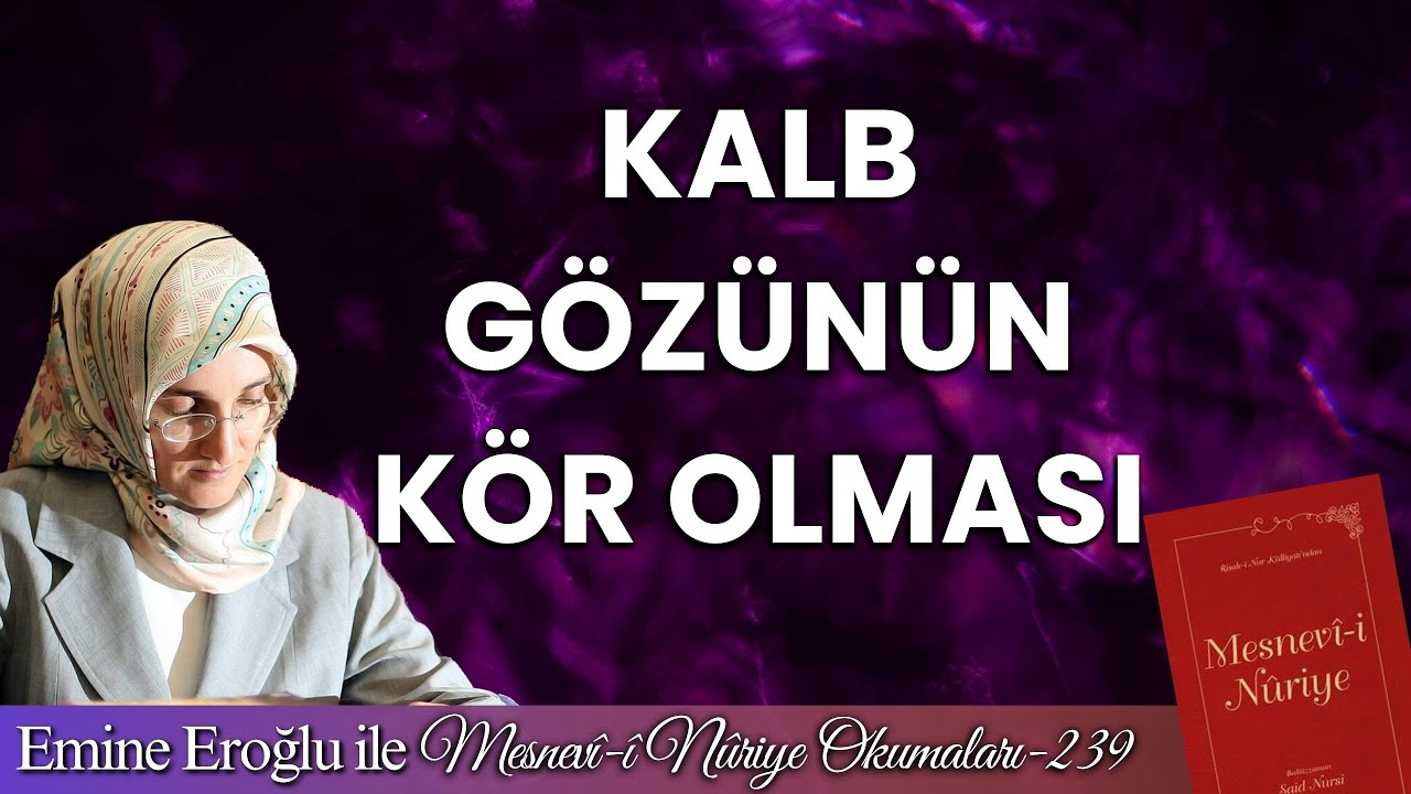 EMİNE EROĞLU İLE MESNEVÎ-İ NURİYE OKUMALARI - 239: KALB GÖZÜNÜN KÖR OLMASI