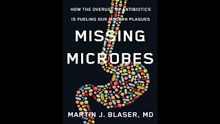 Missing Microbes: The Ecology Inside Us — How Modern Medicine Alters Human Biology