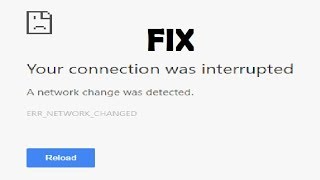 fix your connection was interrupted a network change was detected   err network changed