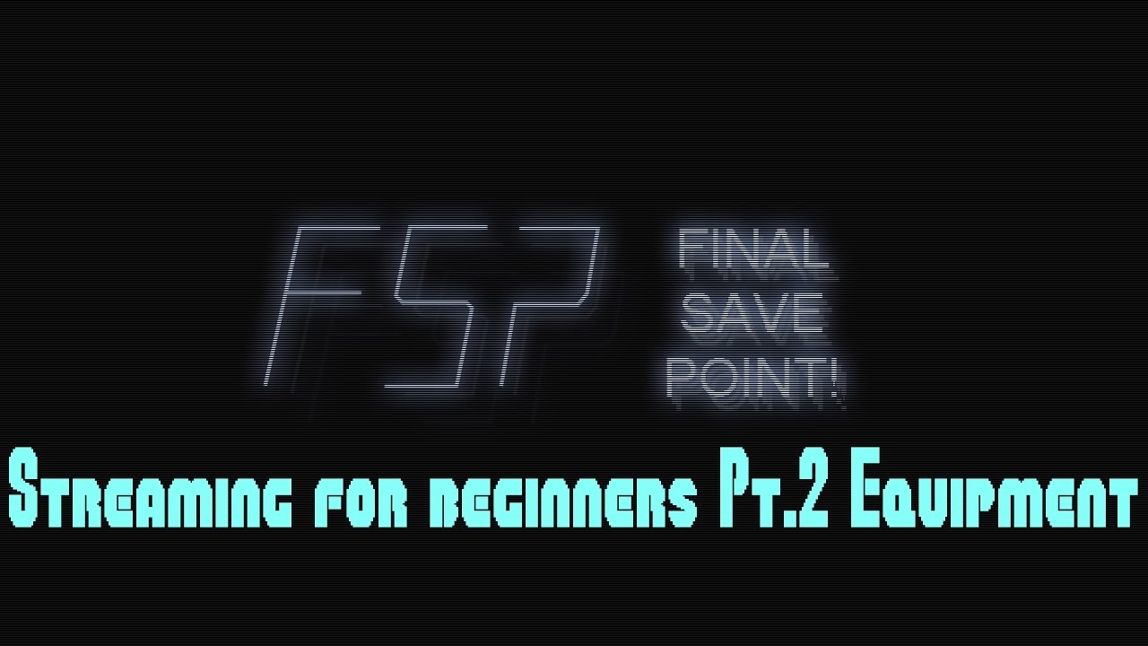 Streaming for beginners Pt 2 Equipment