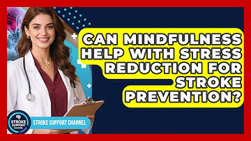 Can Mindfulness Help With Stress Reduction For Stroke Prevention? - Stroke Support Channel