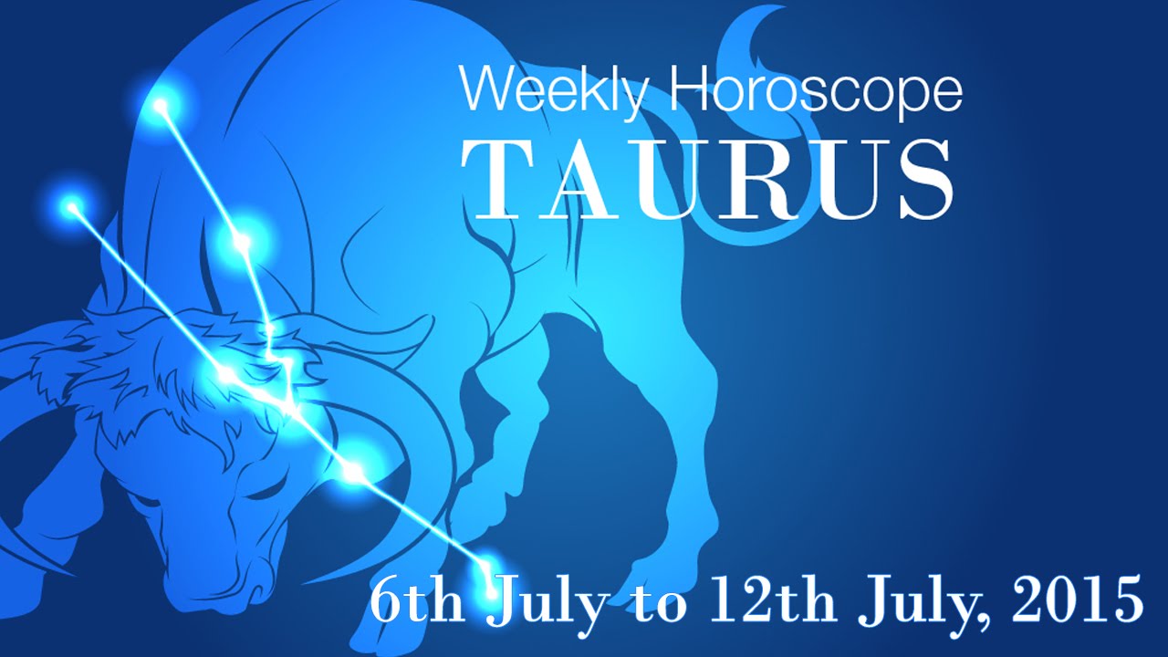 Taurus Weekly Horoscope From 6th July 2015