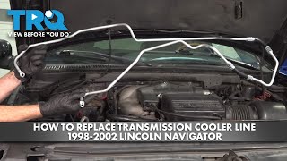 how to replace transmission cooler line 1998-2002 lincoln navigator