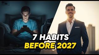 7 Habits You Must Build Before 2027