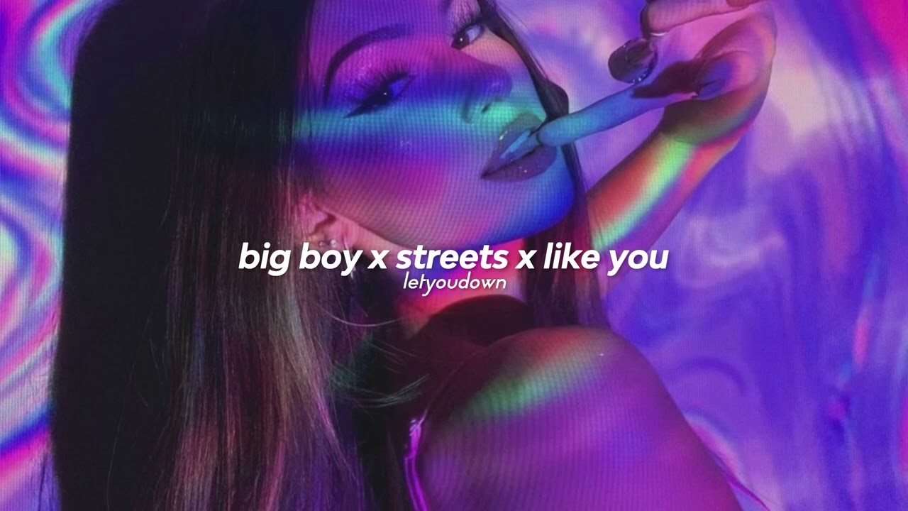 big boy x streets x like you