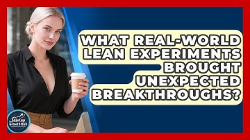 What Real-world Lean Experiments Brought Unexpected Breakthroughs? - The Startup Growth Hub