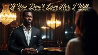 If You Don't Love Her, I Will