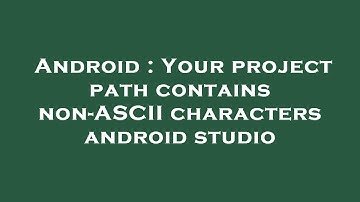 Android : Your project path contains non-ASCII characters android studio