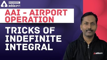 AAI- Airport Operation | TRICKS OF INDEFINITE INTEGRAL | Engineers Adda