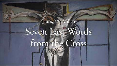 Seven Last Words from the Cross - James MacMillan (Trailer) - 14.03.15