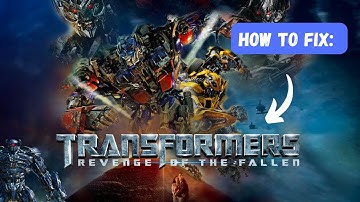 How to Fix: Transformers Revenge of the Fallen