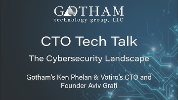 CTO Tech Talk: The Cybersecurity Landscape