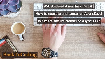 #90 Android AsyncTask Part 4 | How to execute & cancel an AsyncTask? Limitations of AsyncTask?