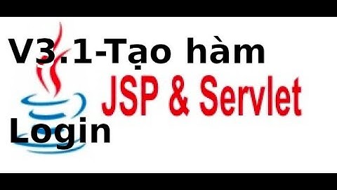 Java web JSP, Servlet - V3.1 - Tạo hàm login trong JSP