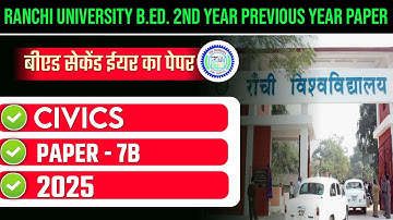 RANCHI UNIVERSITY B.ED. 2ND YEAR PREVIOUS YEAR 2025 | RANCHI UNIVERSITY B.ED. PAPER 7B CIVICS 2025