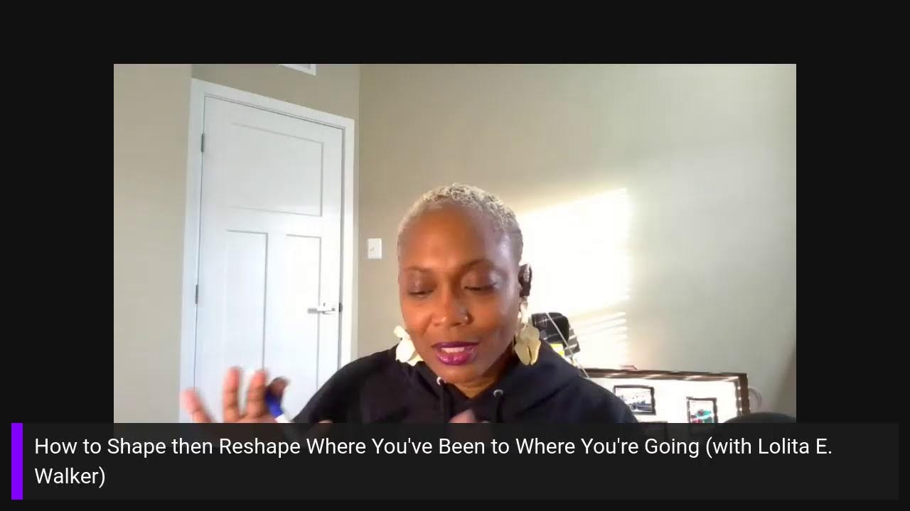 How to Shape then Reshape Where You've Been to Where You're Going (with Lolita E Walker)