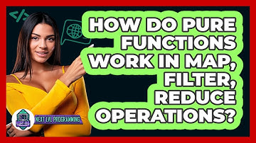 How Do Pure Functions Work In Map, Filter, Reduce Operations? - Next LVL Programming