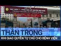 Từ vụ bệnh viện Tuệ Tĩnh: Cần thận trọng khi giao quyền tự chủ | VTC Tin mới