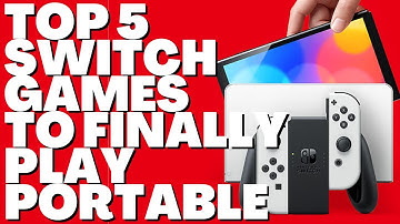 Top 5 Switch Games To FINALLY Play Portable