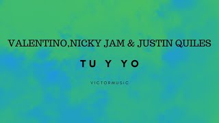 VALENTINO - NICKY JAM & JUSTIN QUILES - TU Y YO (LETRA)