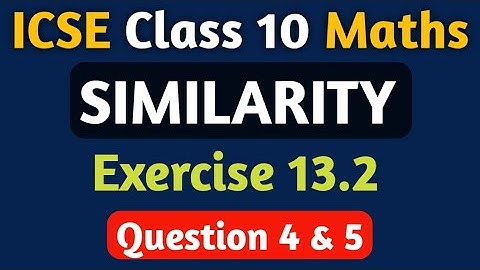 ICSE Class 10 Similarity | Chapter 13 Exercise 13.2 | M L Aggarwal ICSE Class 10 | Question 4 & 5